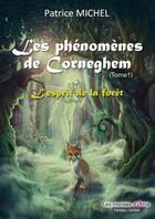 Couverture du livre « Les phénomènes de Corneghem t.1 ; l'esprit de la forêt » de Patrice Michel aux éditions Atria