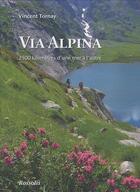 Couverture du livre « Via Alpina ; 2500 km d'une mer à l'autre » de Vincent Tornay aux éditions Rossolis