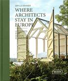 Couverture du livre « Where architects stay in Europe ; lodgings for design enthusiasts » de Sibylle Kramer aux éditions Braun
