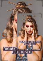 Couverture du livre « Comment je suis devenue folle de Sexe : Histoires Érotiques Tabou pour Adultes » de Rossi Eva aux éditions Tredition