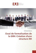 Couverture du livre « Essai de formalisation de la grh: creation d'une structure rh » de Mounia Al Ahrach aux éditions Editions Universitaires Europeennes