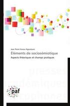 Couverture du livre « Elements de sociosemiotique - aspects theoriques et champs pratiques » de Fewou Ngouloure J P. aux éditions Presses Academiques Francophones