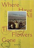 Couverture du livre « Tom hunter where have all the flowers gone » de Hunter Tom aux éditions Hartmann Books