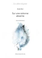 Couverture du livre « Sur une colonne absente » de Anais Bon et Yael Antoon aux éditions A Plus D'un Titre