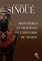 Couverture du livre « Pionnières et héroïnes de l'histoire du Maroc » de Gilbert Sinoue aux éditions Eddif Maroc
