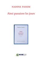 Couverture du livre « Ainsi passaient les jours » de Nadine Passim aux éditions Bookelis