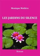 Couverture du livre « Les jardins du silence » de Monique Moliere aux éditions Bookelis