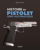 Couverture du livre « Histoire du pistolet semi-automatique » de Daniel Casanova aux éditions Etai