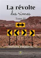 Couverture du livre « La révolte des rimes Tome 3 » de Tatiana Potyaeva aux éditions Le Lys Bleu