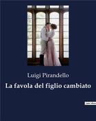 Couverture du livre « La favola del figlio cambiato » de Luigi Pirandello aux éditions Culturea
