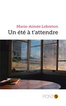 Couverture du livre « Un été à t'attendre » de Marie-Aimee Lebreton aux éditions Au Pont 9