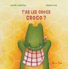 Couverture du livre « T'as les cros Croco : T'as les crocs Croco » de Marina Rouze et Raphaël Casartelli aux éditions Beurre Sale