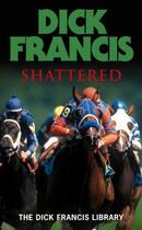 Couverture du livre « Shattered » de Dick Francis aux éditions Penguin Books Ltd Digital