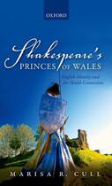 Couverture du livre « Shakespeare's Princes of Wales: English Identity and the Welsh Connect » de Cull Marisa R aux éditions Oup Oxford