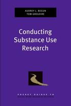 Couverture du livre « Conducting Substance Use Research » de Gregoire Thomas K aux éditions Oxford University Press Usa