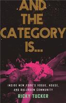 Couverture du livre « And the category is... : inside new york s vogue, house, and ballroom community (paperback) /anglais » de Tucker Ricky aux éditions Random House Us