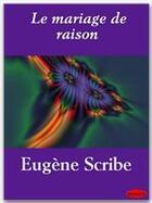 Couverture du livre « Le mariage de raison » de Eugene Scribe aux éditions Ebookslib