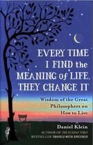 Couverture du livre « EVERY TIME I FIND THE MEANING OF LIFE THEY CHANGE IT » de Daniel Klein aux éditions Oneworld