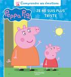 Couverture du livre « Comprendre ses émotions ; Peppa Pig ; je ne suis plus triste » de  aux éditions Hachette Jeunesse