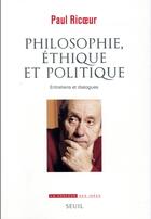 Couverture du livre « Philosophie, éthique et politique ; entretiens et dialogues » de Paul Ricoeur aux éditions Seuil