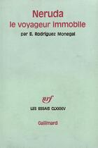Couverture du livre « Neruda le voyageur immobile » de Rodriguez Monegal E. aux éditions Gallimard