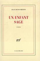 Couverture du livre « Un enfant sage » de Jean-Denis Bredin aux éditions Gallimard