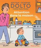 Couverture du livre « Attention dans la maison » de Catherine Dolto et Colline Faure-Poiree aux éditions Gallimard Jeunesse Giboulees