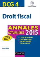 Couverture du livre « Dcg 4 ; droit fiscal ; annales actualisées (édition 2015) » de Michel Lozato aux éditions Dunod