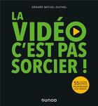 Couverture du livre « La vidéo, c'est pas sorcier ! 55 leçons express pour réussir vos vidéos » de Gerard Michel-Duthel aux éditions Dunod