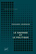 Couverture du livre « Le sauvage et le politique » de Edouard Jourdain aux éditions Puf