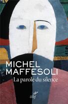 Couverture du livre « La parole du silence » de Michel Maffesoli aux éditions Cerf