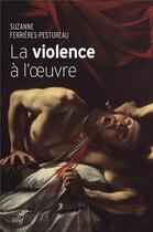 Couverture du livre « La violence à l'oeuvre » de Suzanne Ferrieres-Pestureau aux éditions Cerf