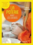 Couverture du livre « La poterie avec les enfants ; toutes les bases techniques ; plus 50 ateliers thématiques » de Liliane Tardio-Brise aux éditions Eyrolles