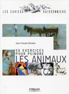 Couverture du livre « 50 exercices pour peindre les animaux » de Jean-Claude Gerodez aux éditions Eyrolles