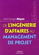 Couverture du livre « De l'ingénierie d'affaires au management de projet » de Henri Georges Mineym aux éditions Editions D'organisation