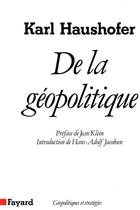 Couverture du livre « De la géopolitique » de Haushofer Karl aux éditions Fayard