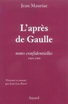 Couverture du livre « L'après de Gaulle ; notes confidentielles (1969-1989) » de Jean Mauriac aux éditions Fayard