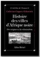 Couverture du livre « Histoire des villes d'Afrique noire ; des origines à la colonisation » de C. Coquercy-Vidrovitch aux éditions Albin Michel