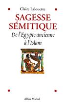 Couverture du livre « Sagesse sémitique : De l'Égypte ancienne à l'Islam » de Claire Lalouette aux éditions Albin Michel