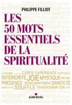 Couverture du livre « Les 50 mots essentiels de la spiritualité » de Philippe Filliot aux éditions Albin Michel