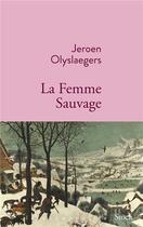 Couverture du livre « La femme sauvage » de Jeroen Olyslaegers aux éditions Stock
