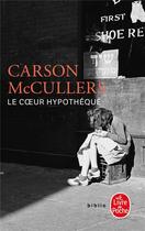 Couverture du livre « Le coeur hypothéqué » de Carson Mccullers aux éditions Le Livre De Poche