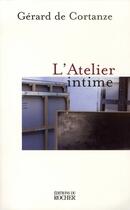 Couverture du livre « L'atelier intime » de Gerard De Cortanze aux éditions Rocher