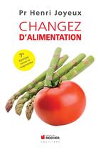 Couverture du livre « Changez d'alimentation » de Henri Joyeux aux éditions Rocher