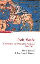 Couverture du livre « L'Asie-Monde ; chroniques sur l'Asie et le Pacifique, 2002-2011 » de Jean-Francois Sabouret aux éditions Cnrs