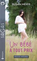 Couverture du livre « Un bébé à tout prix ; la tendresse en héritage, l'enfant du bonheur, un bébé au ranch » de Susan Meier aux éditions Harlequin