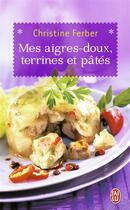 Couverture du livre « Mes aigres-doux, terrines et pâtés » de Christine Ferber aux éditions J'ai Lu