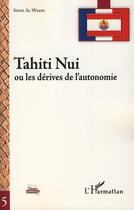 Couverture du livre « Tahiti Nui ; ou les dérives de l'autonomie » de Semir Al Wardi aux éditions L'harmattan