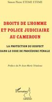 Couverture du livre « Droits de l'homme et police judiciaire au Cameroun la protection du suspect dans le code de procédure » de Simon Pierre Eteme Eteme aux éditions L'harmattan