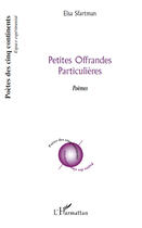 Couverture du livre « Petites offrandes particulières » de Elsa Sfartman aux éditions Editions L'harmattan